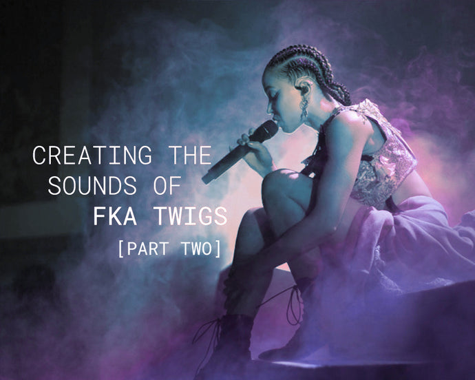 Creating The Sounds of FKA Twigs 02