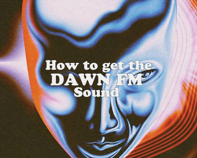 How to get the 'Dawn FM' Sound