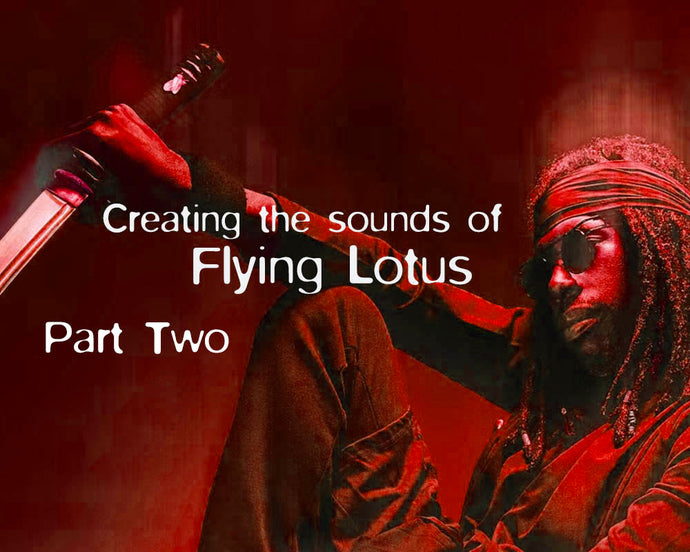 Creating The Sounds of Flying Lotus - Part 02