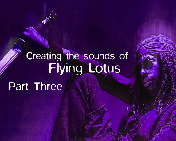 Creating The Sounds Of Flying Lotus Part 03