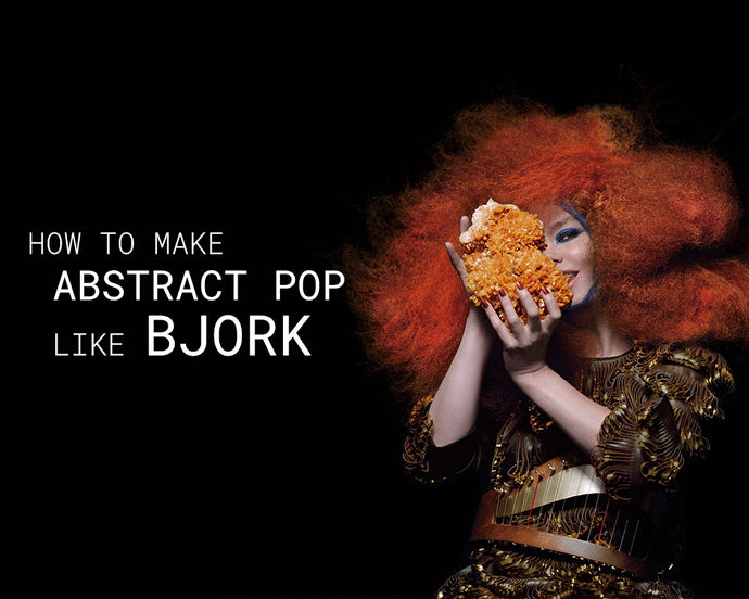 How To Make Abstract Pop Like Bjork