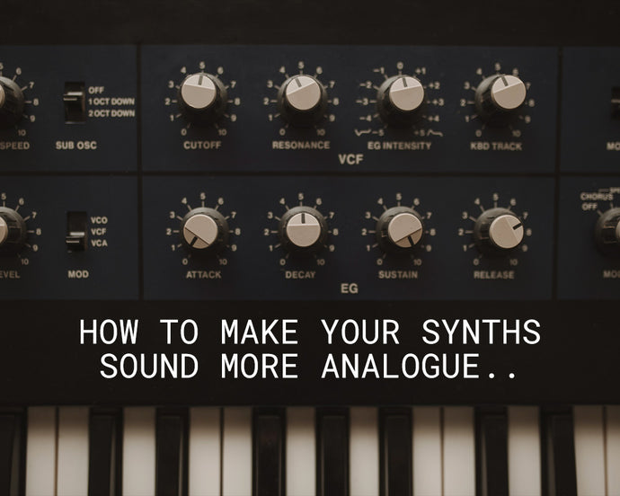 How To Make Your Synths Sound More Analogue