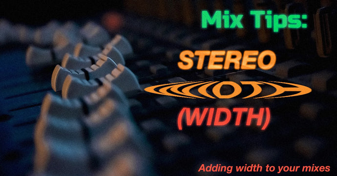 Mix Tips: Adding Stereo Width To Your Mixes