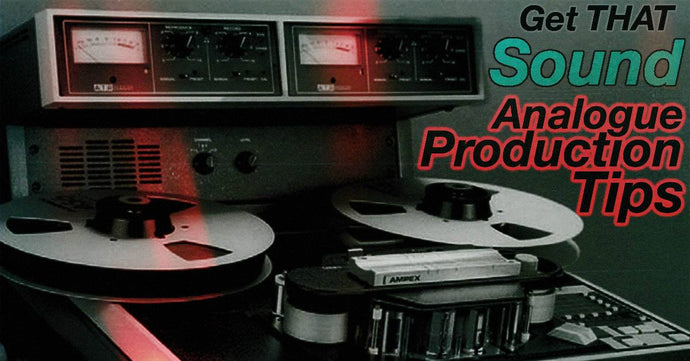 Get That Sound: Analogue Production Tips