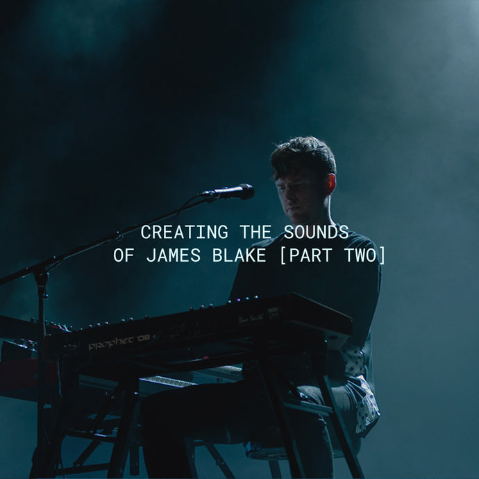Creating The Sounds Of James Blake | Part 02